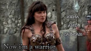 Xena and Caesar - Now i'm a warrior