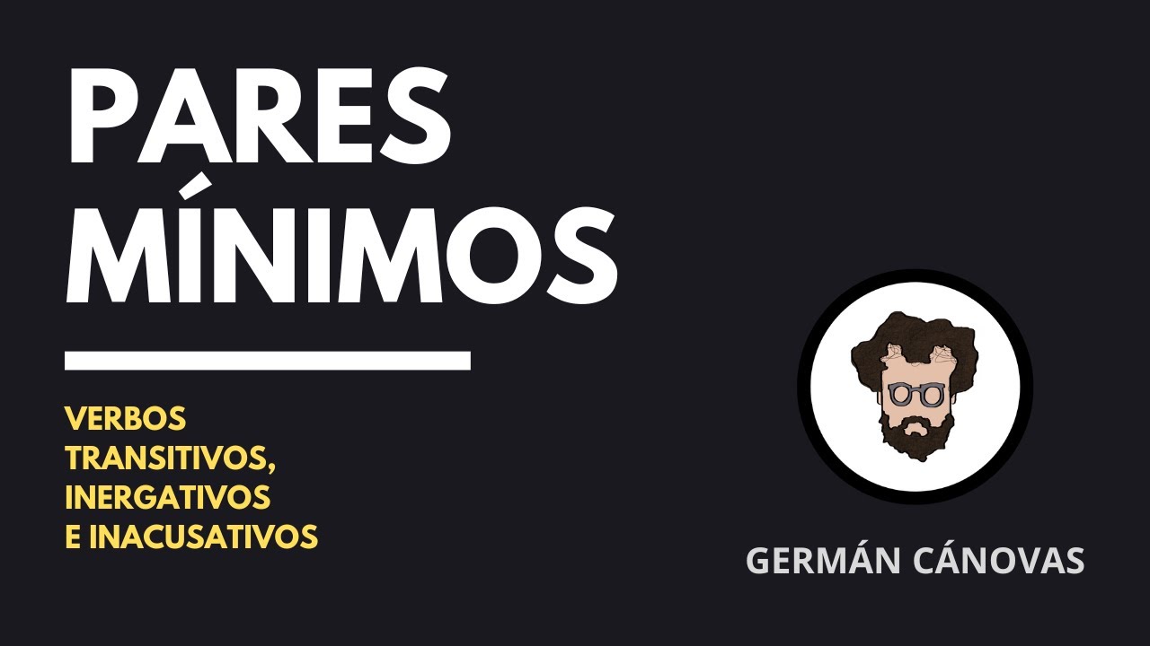 Pares mínimos para Selectividad: Verbos transitivos, inacusativos e inergativos. Gramática.