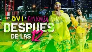 Ovi x Kim Loaiza - Despues de Las 12 [Official Video]