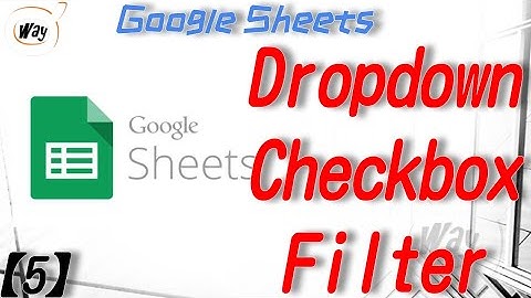 [Google Sheets] How to create Dropdown, Checkbox and Filter