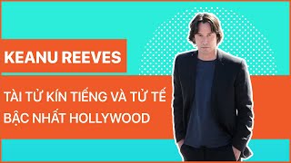Keanu Reeves - Diễn Viên Tài Năng Và Tử Tế Bậc Nhất Hollywood