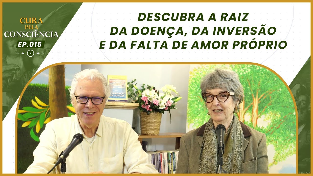Descubra a Raiz da Doença, da Inversão e da Falta de Amor Próprio | Cura pela Consciência 015