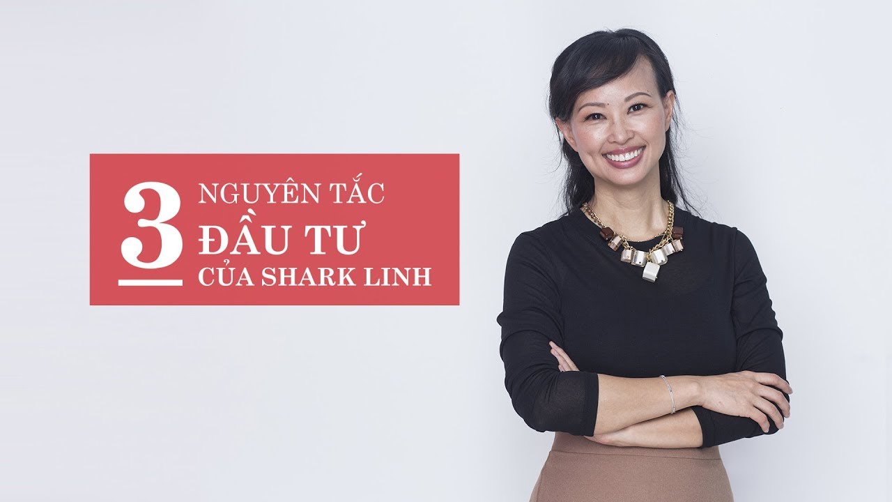 3 Nguyên Tắc Đầu Tư Của Shark Linh