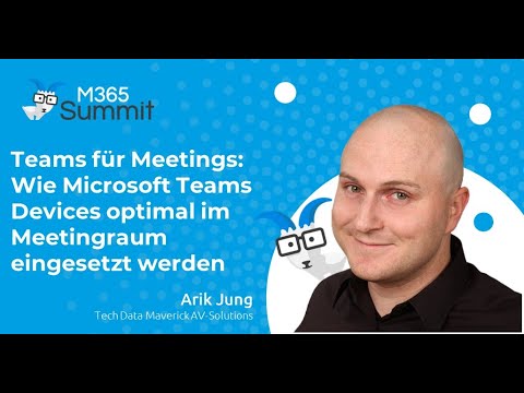 Wie MS Teams Devices optimal im Meetingraum eingesetzt werden | Arik Jung | M365 Summit Mai 2022