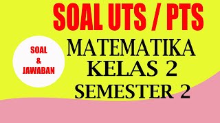 SOAL PTS/UTS MATEMATIKA KELAS 2 SEMESTER 2