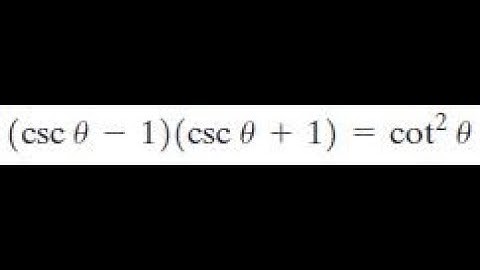 (csc x - 1)(csc x + 1) = cot^2 x