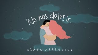 Miniatura del video "No nos dejes ir - Rafa Arreguín"