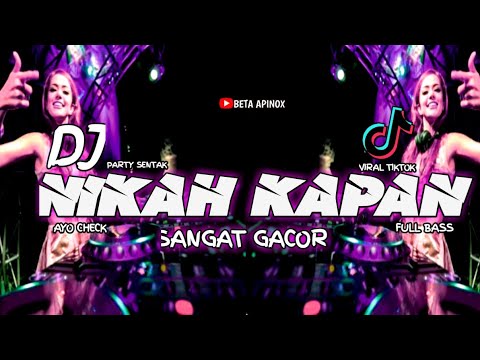 DJ REMIX GACOR - NIKAH KAPAN💃VIRAL TIKTOK || PARTY SENTAK || Ayo Check || Full Bass