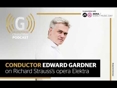 Elektra: Edward Gardner on Strauss’s opera