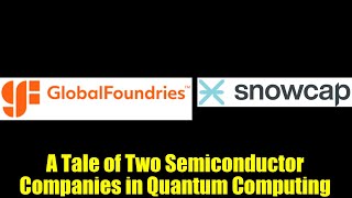 A Tale of Two Semiconductor Companies in Quantum Computing