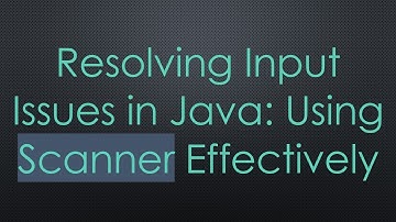 Resolving Input Issues in Java: Using Scanner Effectively