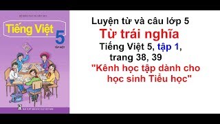 Luyện từ và câu lớp 5 Tuần 4 - Từ trái nghĩa - SGK Tiếng Việt 5 trang 38, 39
