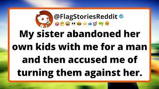My sister abandoned her own kids with me for a man and then accused me of turning them against her.