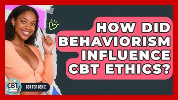 How Did Behaviorism Influence CBT Ethics? - CBT for Gen Z