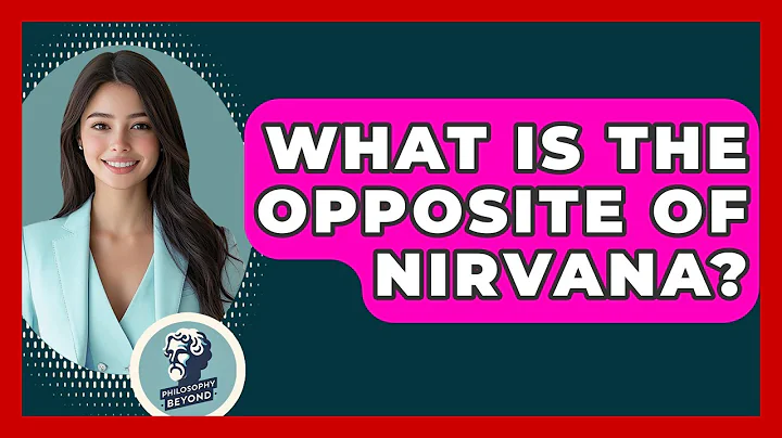 What Is The Opposite Of Nirvana? - Philosophy Beyond
