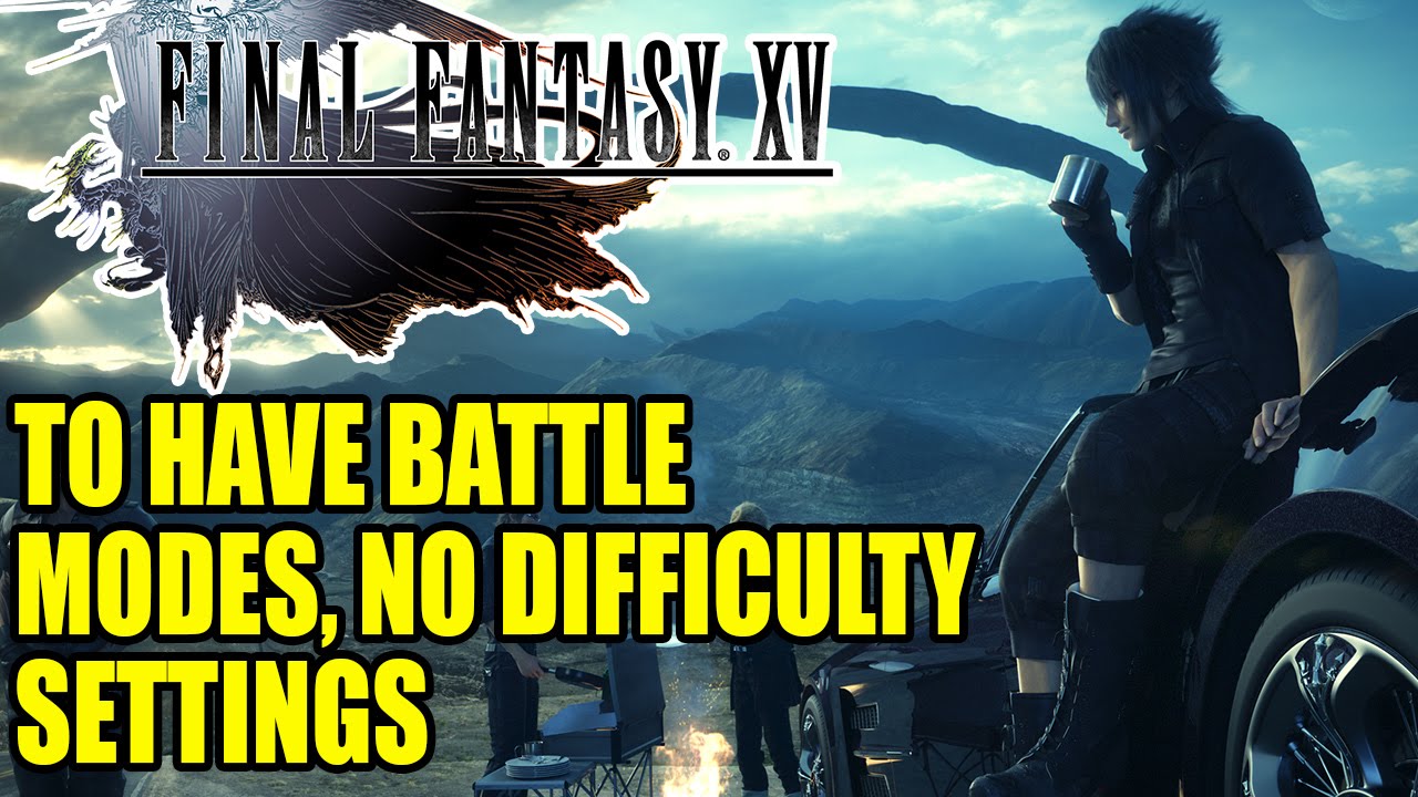 Final Fantasy 15 To Have Battle Modes & No Difficulty Settings