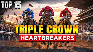TOP 15 TRIPLE CROWN HEARTBREAK STORIES | UNFORGETTABLE CLOSE CALLS