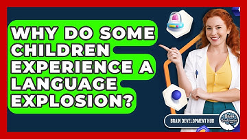 Why Do Some Children Experience A Language Explosion? - Brain Development Hub