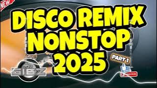 💥 DJ GIBZ DISCO REMIX NONSTOP 2025 - PART 1 💥 | DISCO PARTY NONSTOP MIX 2025 ❤️‍🔥