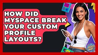 How Did MySpace Break Your Custom Profile Layouts? - I'm a 2000s Baby