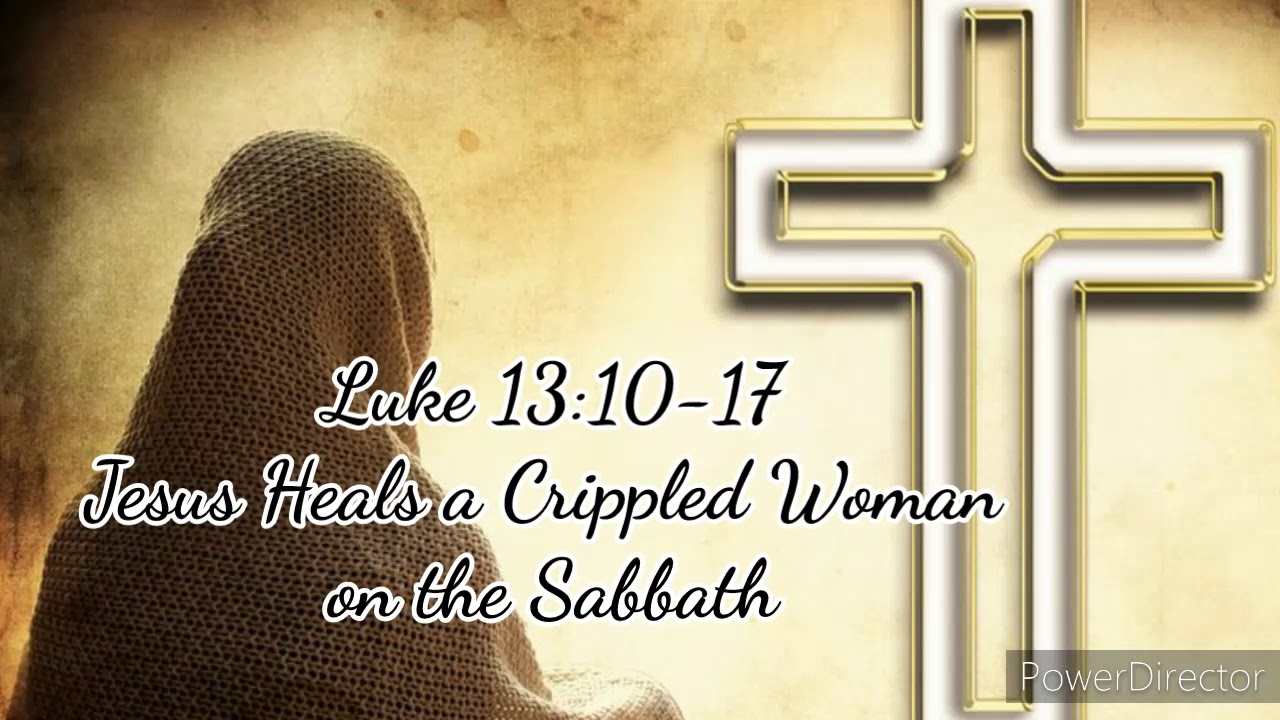 Jesus Heals A Crippled Woman On The Sabbath Luke 1310 17 Youtube