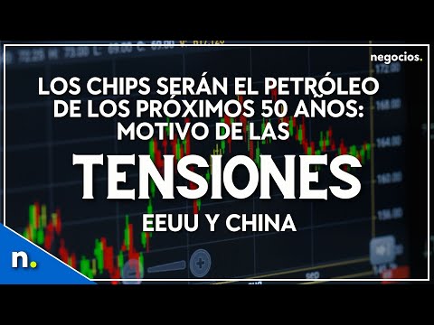Los chips ser&aacute;n el petr&oacute;leo de los pr&oacute;ximos 50 a&ntilde;os: motivo de las tensiones EEUU y China