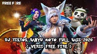 VIRAL !! DJ TIKTOK BANYU MOTO FULL BASS 2020 || VERSI FREE FIRE #ff#freefiree