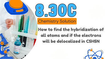 8.30c | How to find the hybridization of all atoms and if the electrons will be delocalized in C5H5N