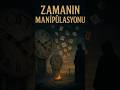 Zamanın Manipülasyonu