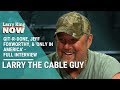 Git-r-done, Jeff Foxworthy, & 'Only in America' - Larry The Cable Guy Joins Larry