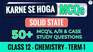 Solid State | Class 12 Chemistry | Chapter 1 | Term1 | MCQs , Case Study & Assertion / Reason Ques