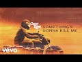 Corey kent  somethings gonna kill me official lyric