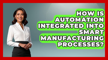 How Is Automation Integrated Into Smart Manufacturing Processes? | Industrial Tech Insights News