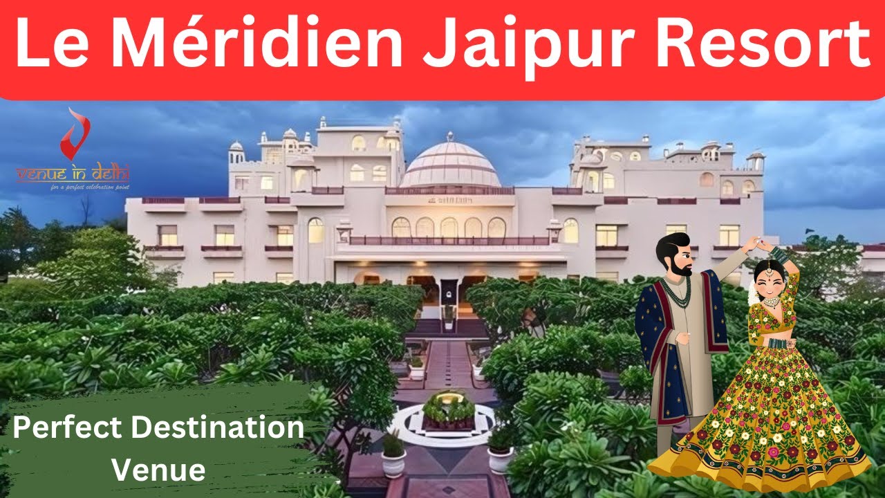 Le Méridien Jaipur Resort Spa | Destination Wedding Venues Jaipur | VenueInDelhi | Resorts in jaipur