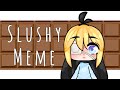 Slushy Meme | Gacha Life (OLD)