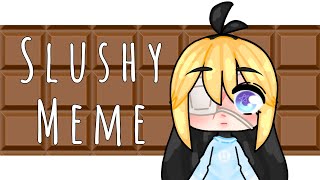 Slushy Meme | Gacha Life (OLD)