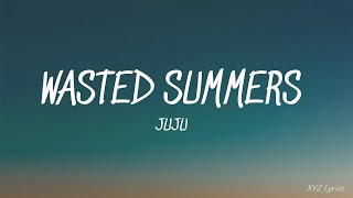 juju - Wasted Summers (Lyrics)