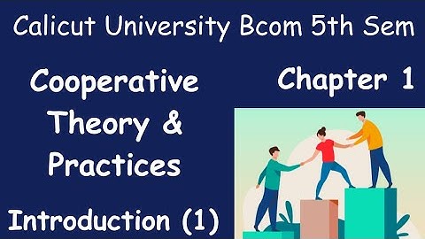 Calicut university,5th Sem,Bcom,Co operative theory& Practices,Module 1, Chapter 1,With notes