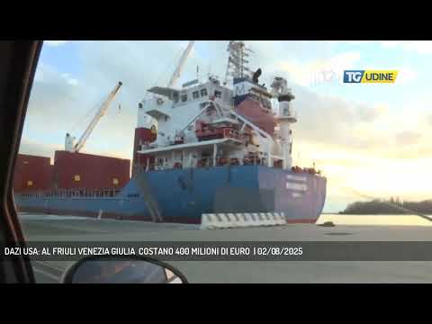DAZI USA: AL FRIULI VENEZIA GIULIA  COSTANO 400 MILIONI DI EURO  | 02/08/2025