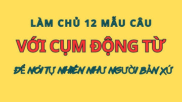 12 Mẫu Câu Với Cụm Động Từ |Những câu tiếng Anh thông dụng đi đâu cũng nói |Ghép Câu Thành Thạo