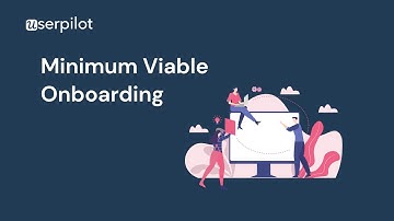 Getting Started With Userpilot - Step 8: Mimimum Viable Onboarding
