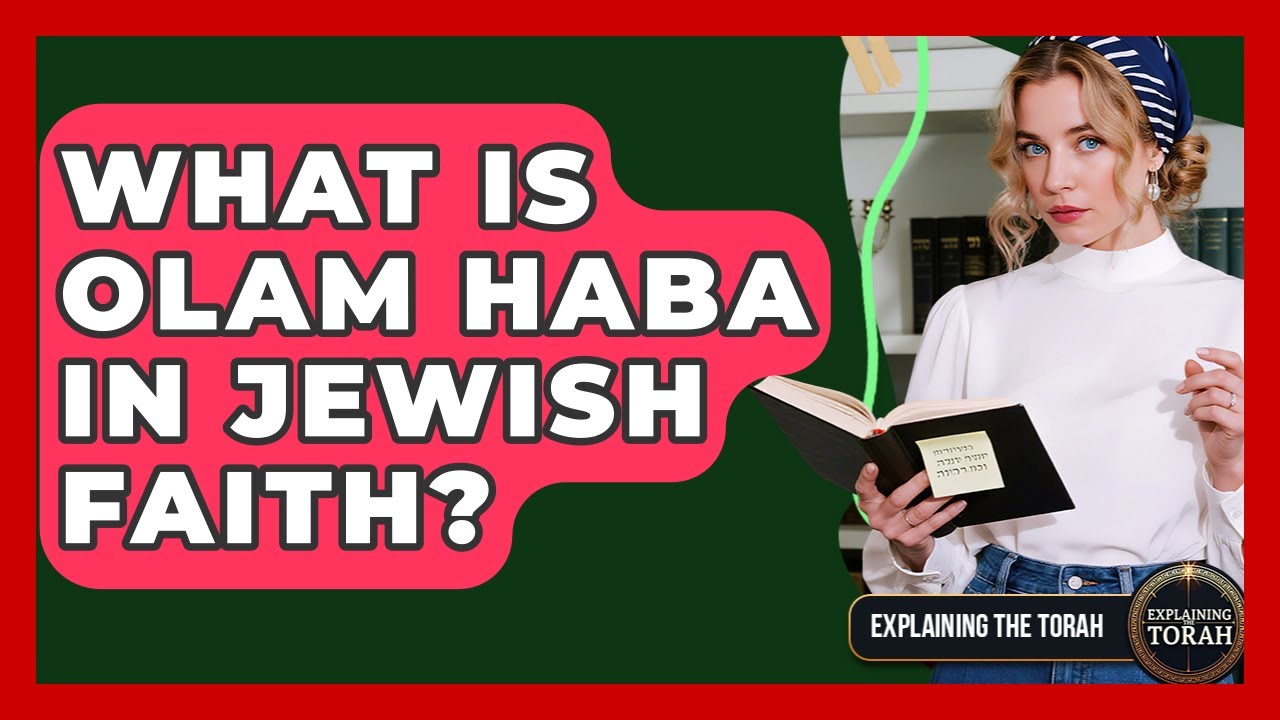 What Is Olam Haba In Jewish Faith? - Explaining The Torah