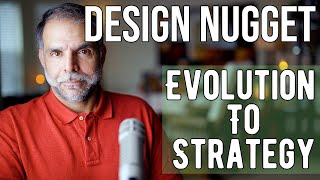 Design Nugget: Evolution To Strategy