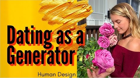 Dating for Human Design Generators | My Top Tips + Practices