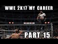 WWE 2K17 My Career Part 15