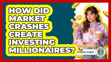 How Did Market Crashes Create Investing Millionaires? - Budgeting as a Student