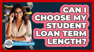 Can I Choose My Student Loan Term Length?