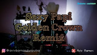 DJ SEXY PAPI [BREAKBEAT CROWN] || BABANG GREBBEK COVER