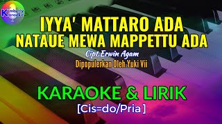 IYYA’ MATTARO ADA NATAUE MEWA MAPPETTU ADA|Cipt.Erwin Agam|KARAOKE \u0026 LIRIK(Cis=do/Pria)