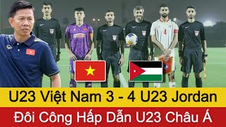 🛑Cận Cảnh U23 VIỆT NAM 3 -4 U23 JORDAN |Giao Hữu Trước Thềm U23 VCK U23 Châu Á Quá Căng